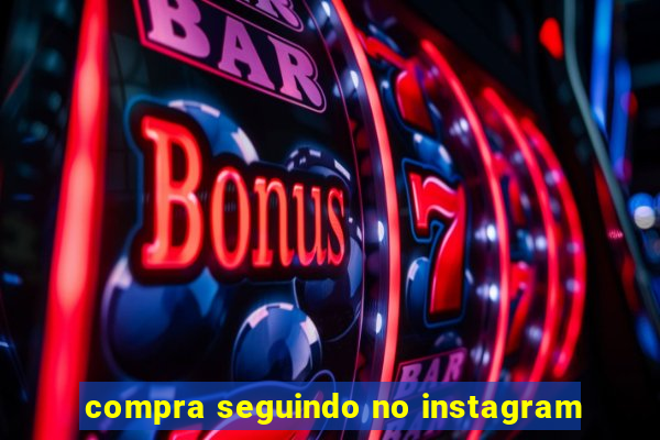 compra seguindo no instagram